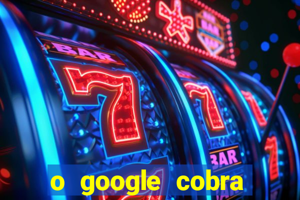 o google cobra taxa de saque de jogos